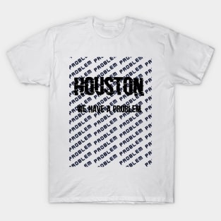 Houston we have a problem! T-Shirt